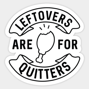 Leftovers Are For Quitters Sticker